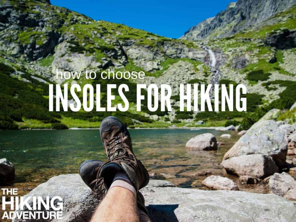 The Ultimate Guide to Choosing the Best Insoles for Hiking